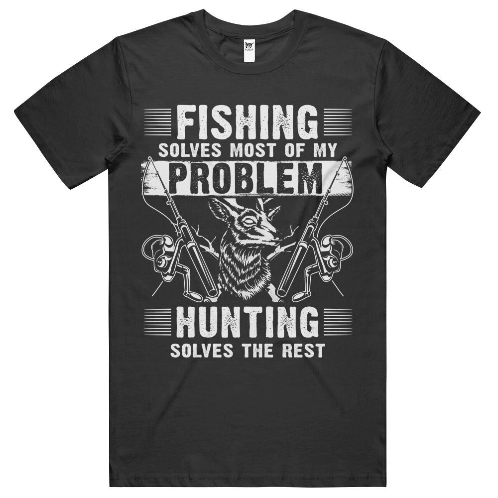 Fishing Solves Most Of My Problems Hunting Solves The Rest T Shirts