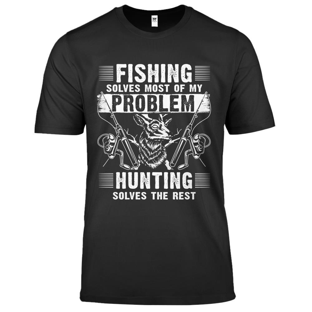 Fishing Solves Most Of My Problems Hunting Solves The Rest Premium T Shirts