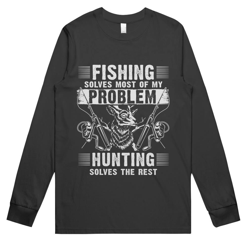 Fishing Solves Most Of My Problems Hunting Solves The Rest Long Sleeve T Shirts