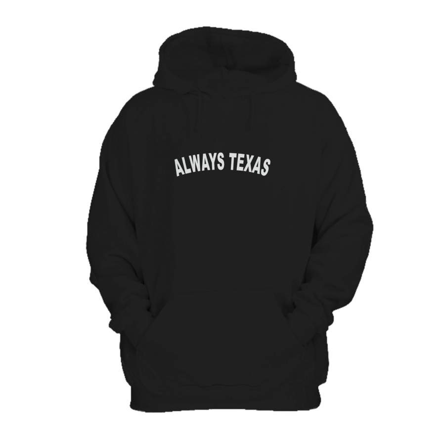 Always Texas Local Pride Houston Dallas Austin Graphic Quote Hoodie