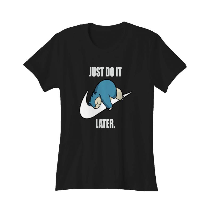 Pokemon Snorlax Just Do It Later Anime Snorlax Gotta Catch Em All Misty Ash Team Rocket Women’s T-Shirt