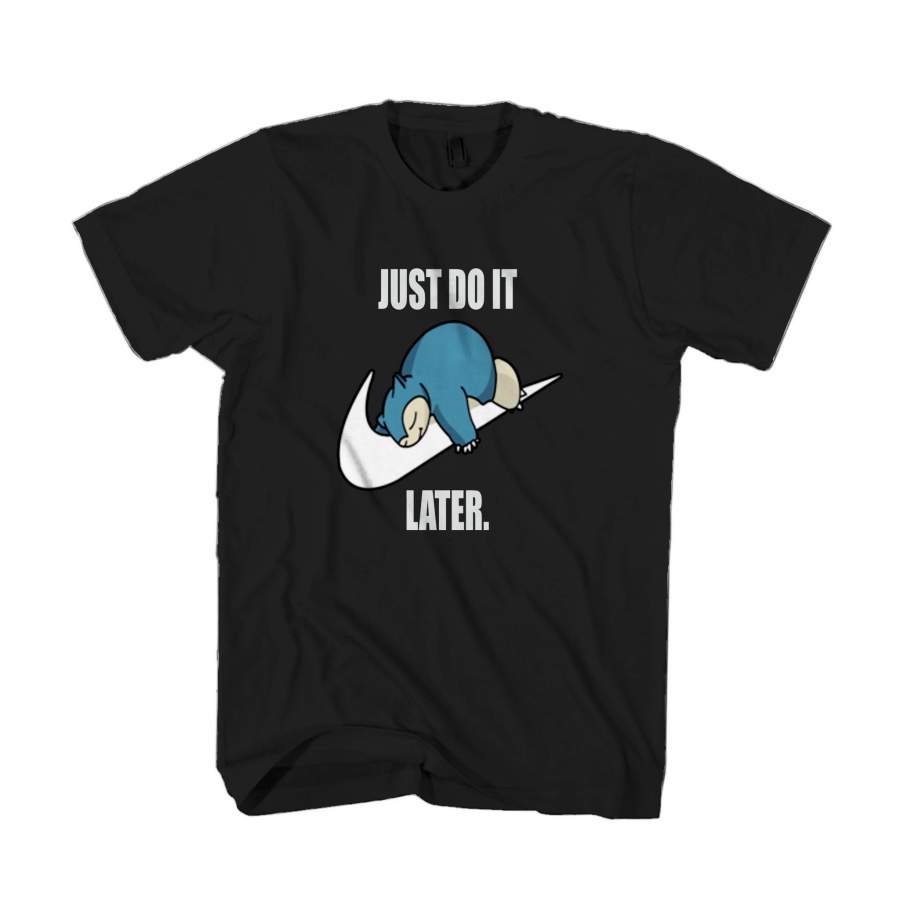 Pokemon Snorlax Just Do It Later Anime Snorlax Gotta Catch Em All Misty Ash Team Rocket Man’s T-Shirt