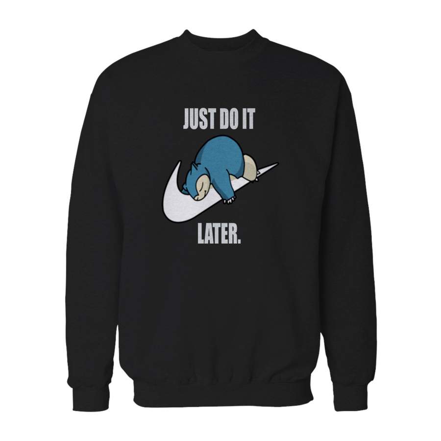 Pokemon Snorlax Just Do It Later Anime Snorlax Gotta Catch Em All Misty Ash Team Rocket Sweatshirt