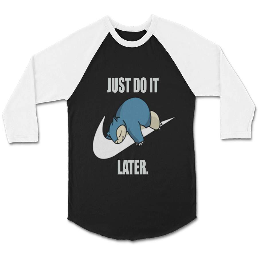 Pokemon Snorlax Just Do It Later Anime Snorlax Gotta Catch Em All Misty Ash Team Rocket CPY Unisex 3/4 Sleeve Baseball Tee T-Shirt