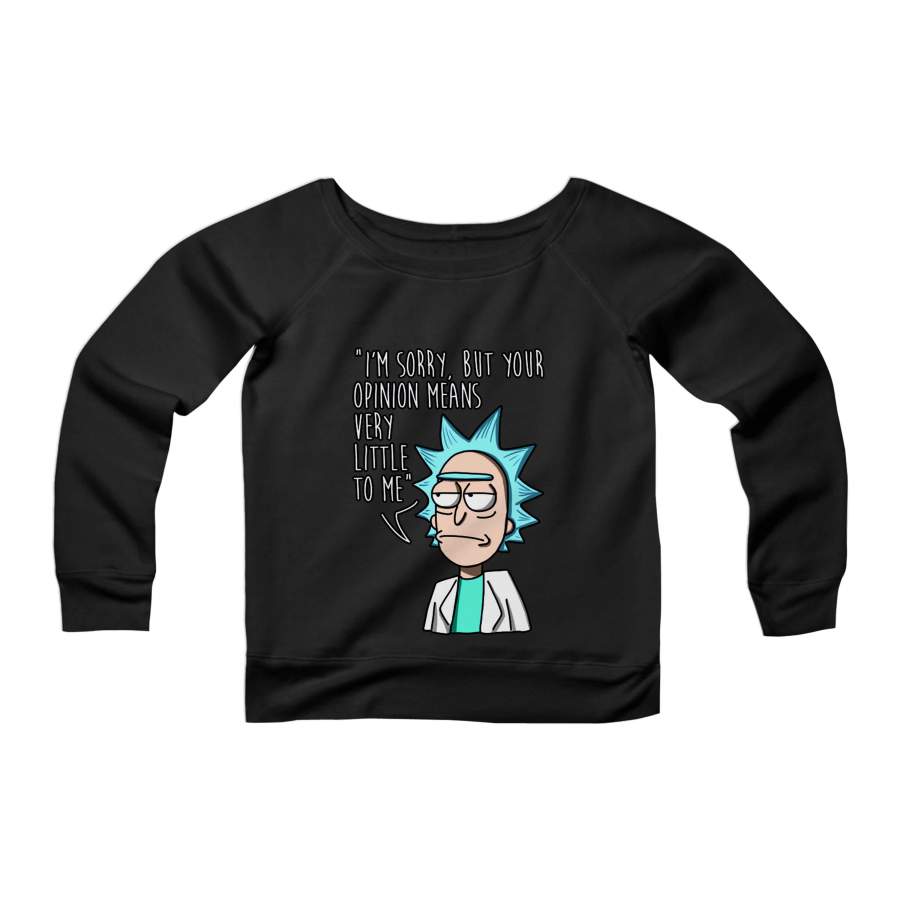 Rick And Morty Your Opinion Means Very Little To Me Birthday Gift Womans Wide Neck Sweatshirt Sweater