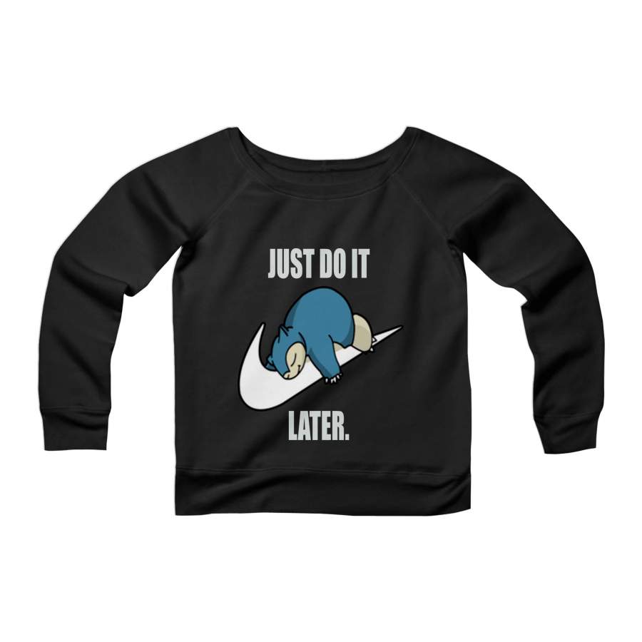 Pokemon Snorlax Just Do It Later Anime Snorlax Gotta Catch Em All Misty Ash Team Rocket CPY Womans Wide Neck Sweatshirt Sweater