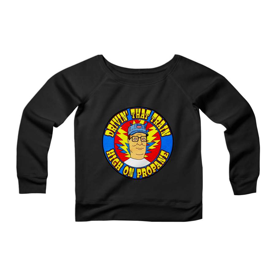 New Hank Hill High On Propane Casey Jones Grateful Dead Jerry Garcia Inspired Shakedown Furthur Phil Lesh lsd 420 CPY Womans Wide Neck Sweatshirt Sweater