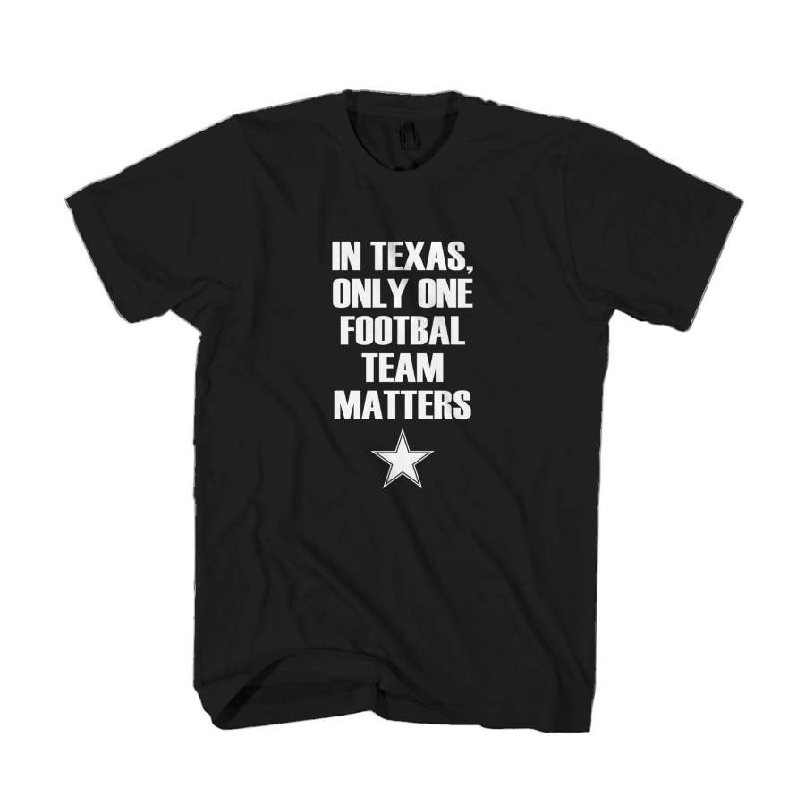 Dallas Cowboys In Texas Only One Football Team Matters Man’s T-Shirt