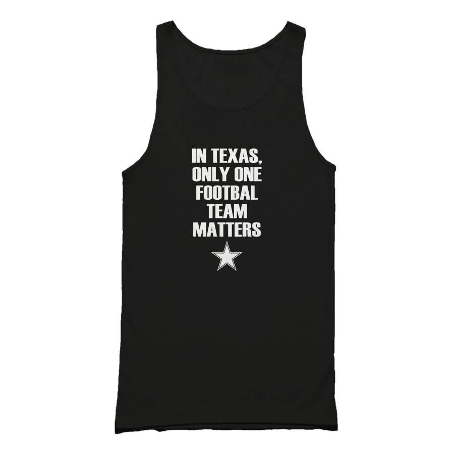 Dallas Cowboys In Texas Only One Football Team Matters Tank Top