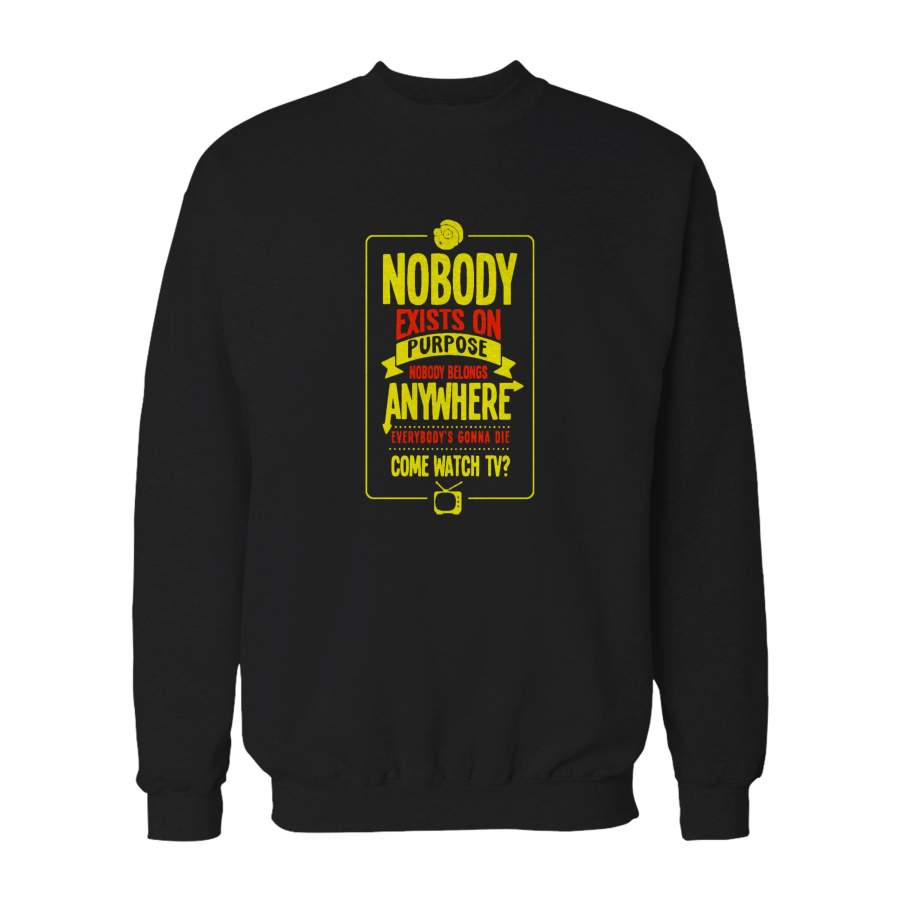 Nobody Exists On Purpose Rick And Morty Quote Fans Sweatshirt