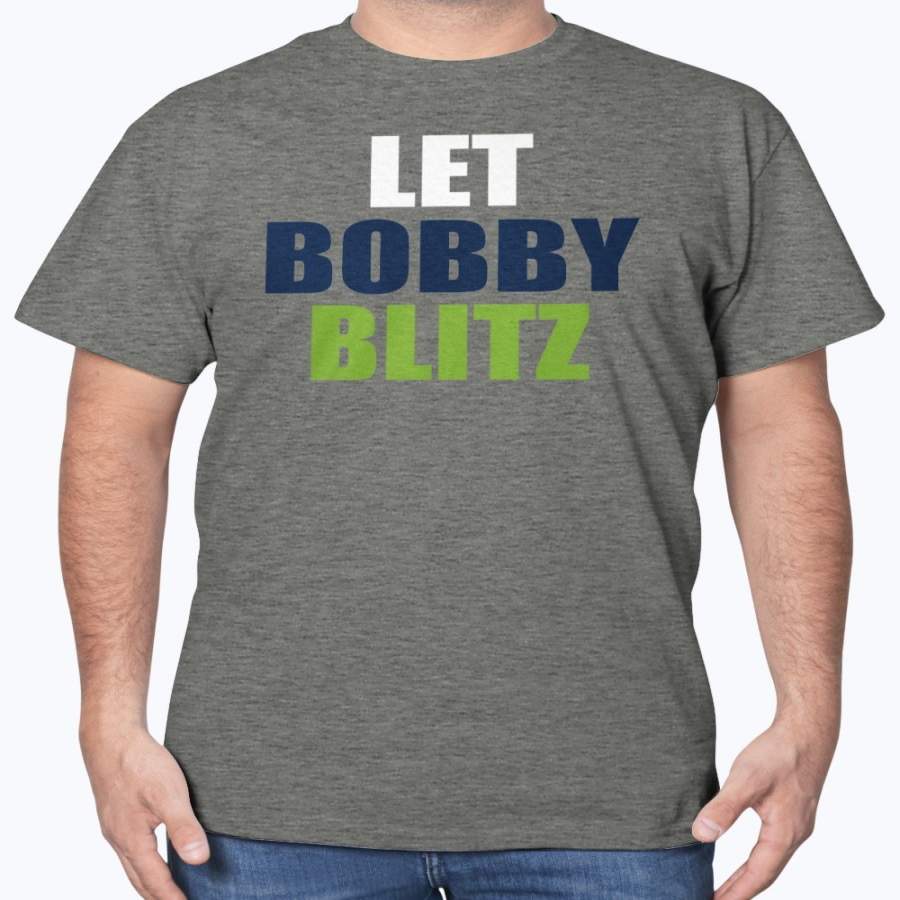 Let Bobby Blitz Shirt – Seattle Seahawks