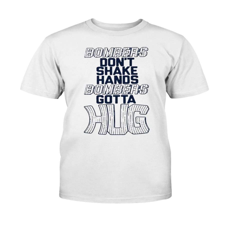 Bombers Don??t Shake Hands Bombers Gotta Hug Shirt New York Yankees