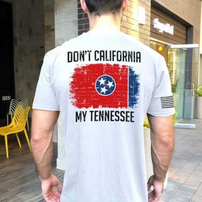 Don’t California My Tennessee shirt