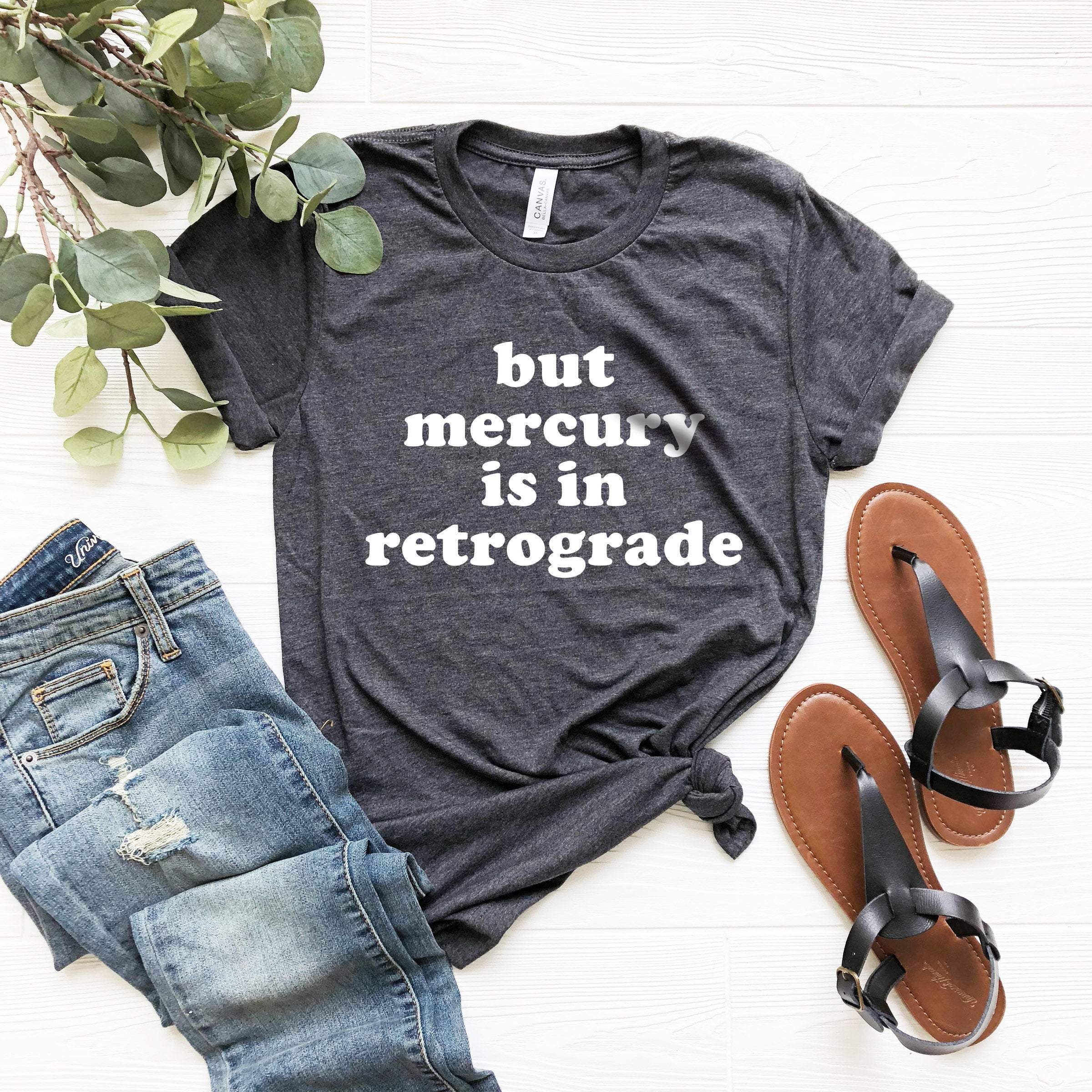 But Mercury Is In Retrograde T-Shirt, Gift For Bff, Cute Sassy Gift, Funny Shirt, Unisex Ladies Tee, Tee Shirt