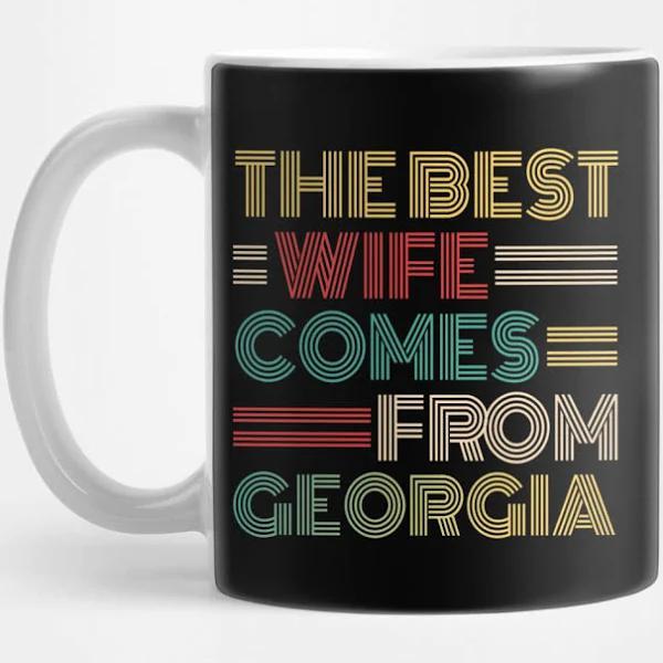 The Best Wife Comes From Georgia , Best Gifts For Her, Gift Idea To My Wonderful Wife Mug | Gift For Her Women