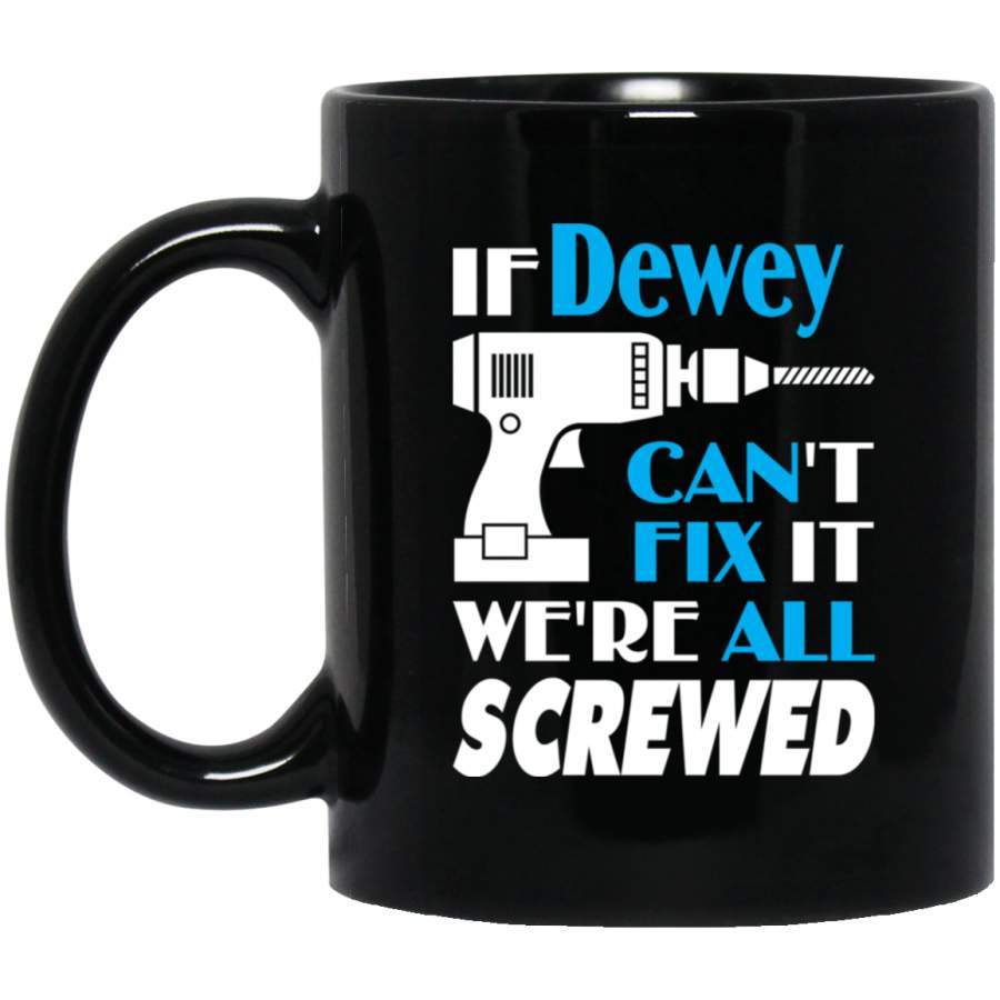 Dewey Can Fix It All Best Personalised Dewey Name Gift Ideas 11 oz Black Mug