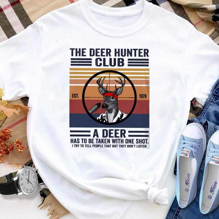 Deerhunting the deer hunter club a deer has to be taken white cotton t shirt for men and women S-6XL