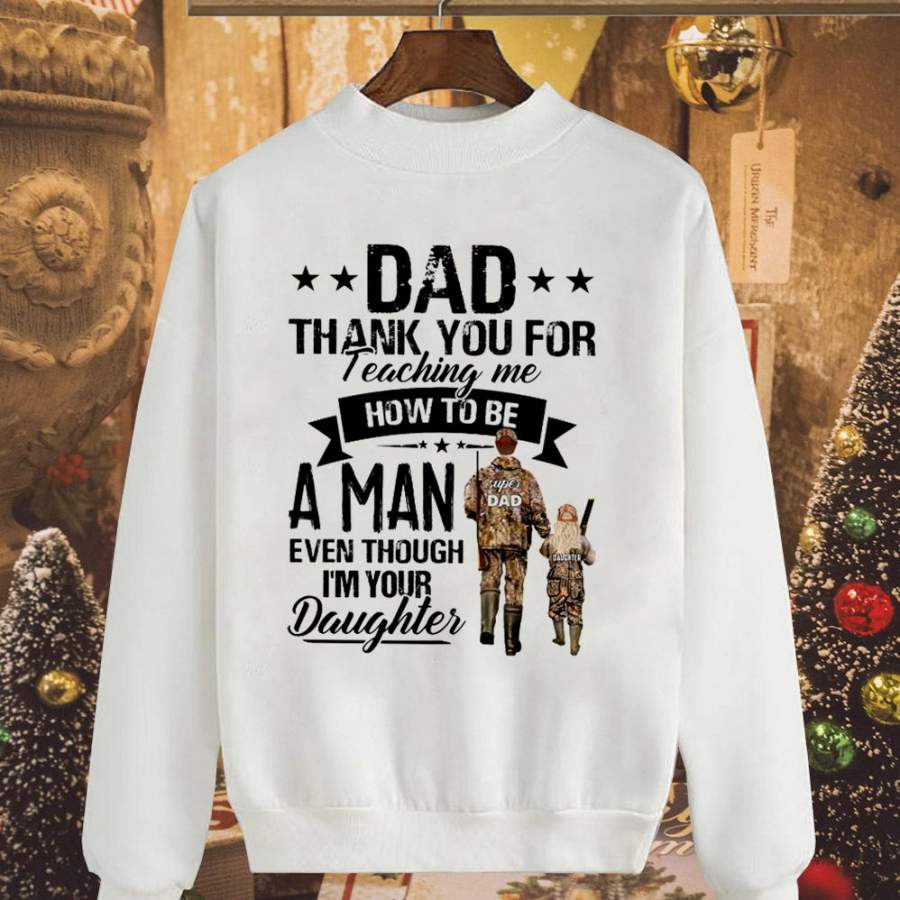 Hunting dad thank you for teaching me how to me a man white sweatshirt for men and women S-5XL