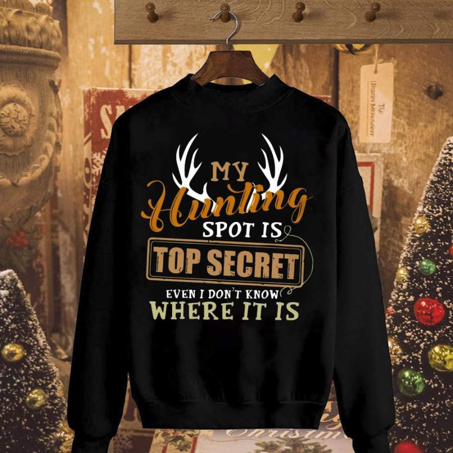 My hunting spot is top secret i don’t know where it is black sweatshirt for men and women S-5XL