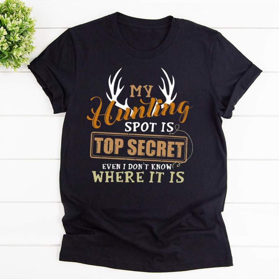 My hunting spot is top secret i don’t know where it is black cotton t shirt for men and women S-6XL