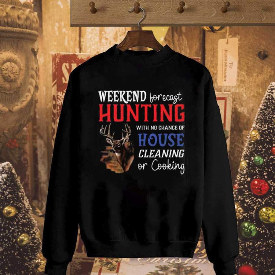 Deer hunting weekend forecast hunting with no chance of house black sweatshirt for men and women S-5XL