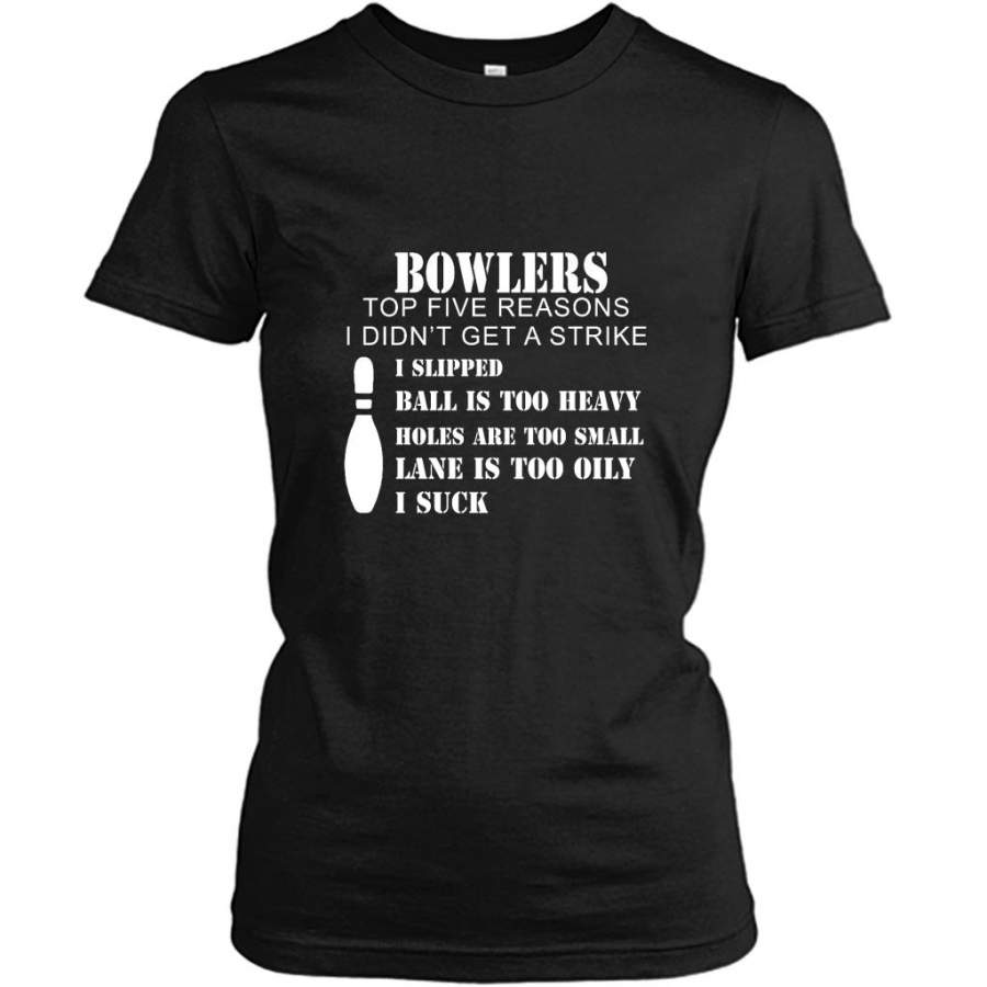 Bowlers Top Five Reasons I didn’t Get A Strike i Slipped Ball Is Too Heavy Holes Are Too Small Lane Is Too Oily B – Gildan Women Shirt