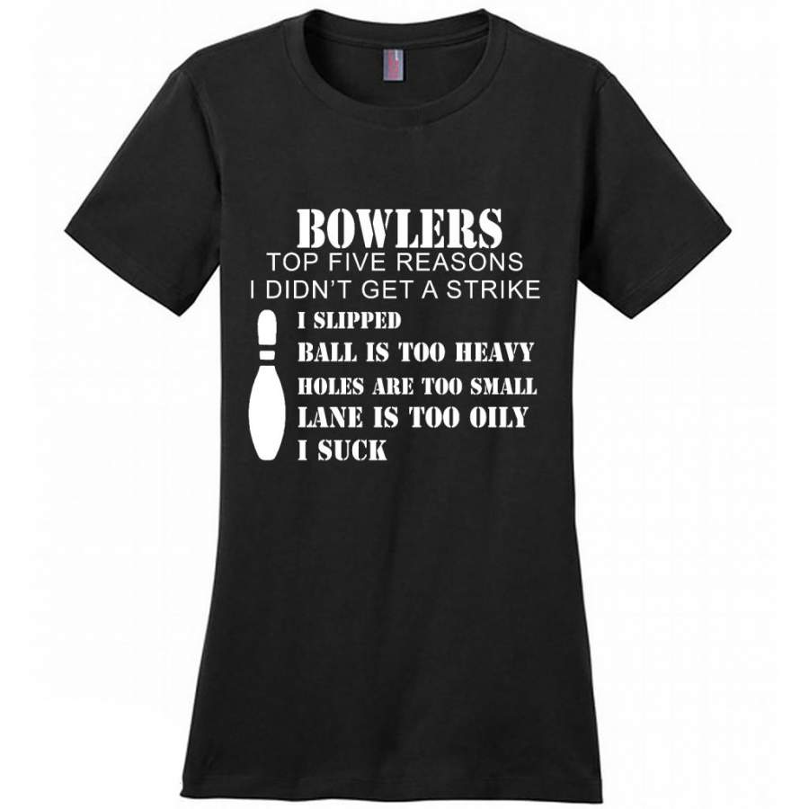 Bowlers Top Five Reasons I didn’t Get A Strike i Slipped Ball Is Too Heavy Holes Are Too Small Lane Is Too Oily B – District Made Women Shirt