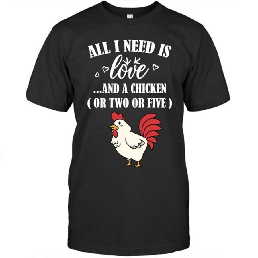 All I Need Is Love And A Chicken Or Two Or Five – Gildan Short Sleeve Shirt