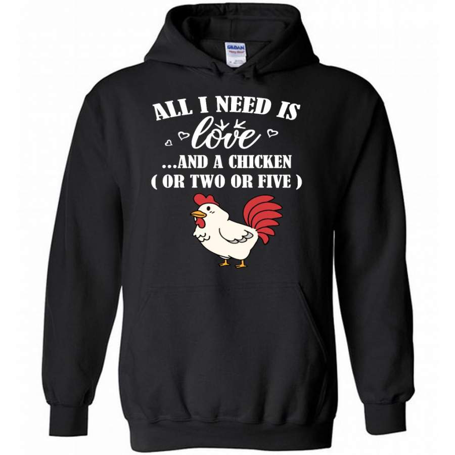 All I Need Is Love And A Chicken Or Two Or Five – Gildan Heavy Blend Hoodie