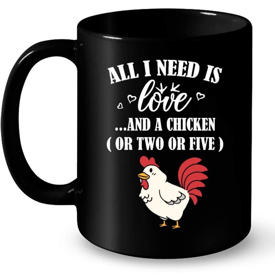 All I Need Is Love And A Chicken Or Two Or Five – Full-Wrap Coffee Black Mug