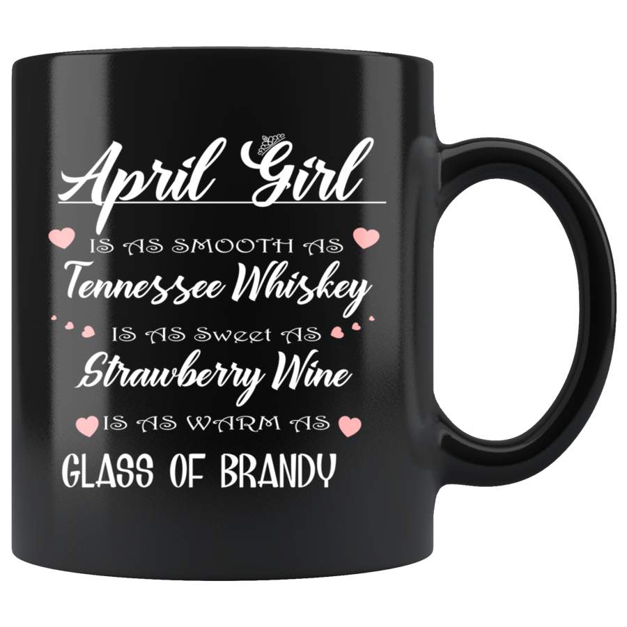 April Girl Is As Smooth As Tennessee Whiskey As Warm As Glass of Brandy Mug TL