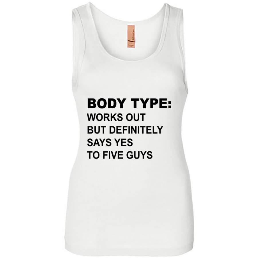 Body Type Works Out But Definitely Says Yes To Five Guys W – Womens Jersey Tank