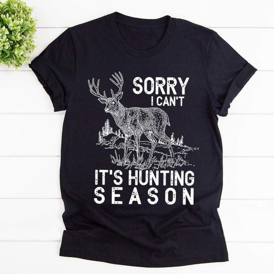 Deer hunting sorry i can’t it’s hunting season black cotton t shirt for men and women S-6XL