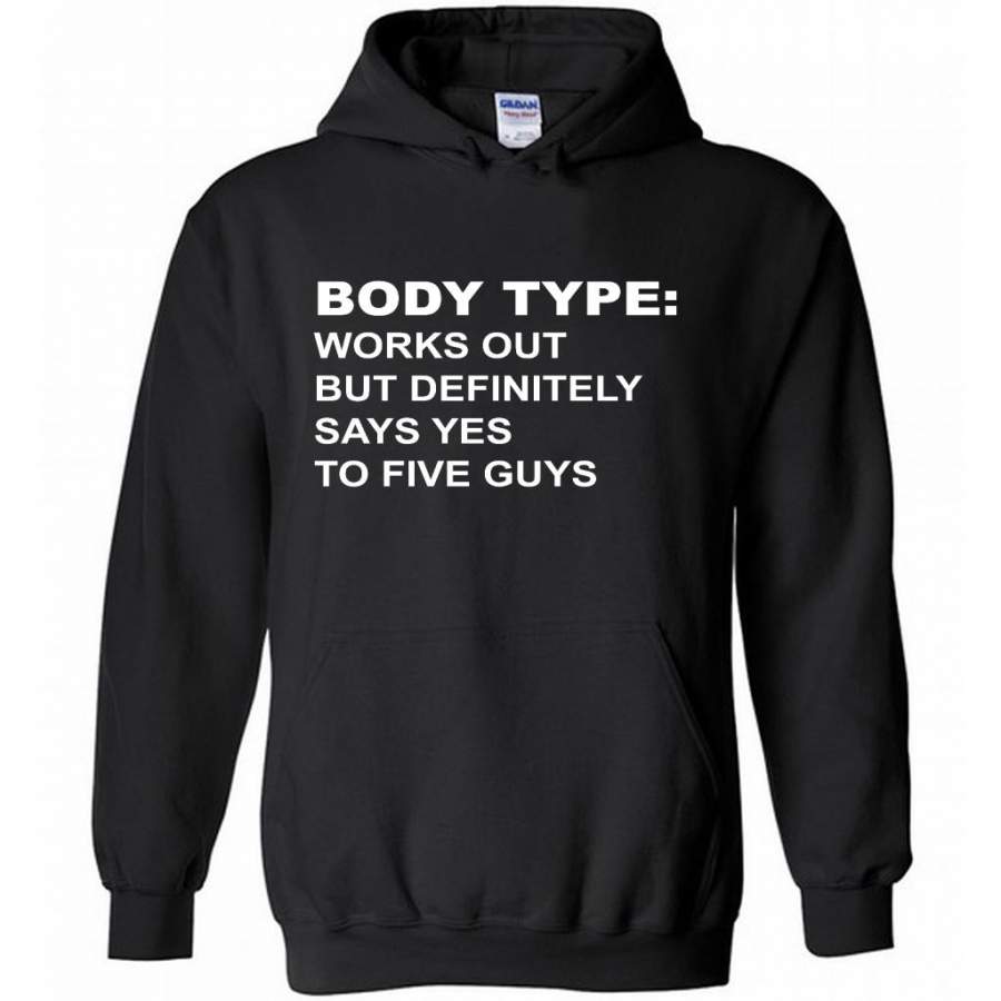 Body Type Works Out But Definitely Says Yes To Five Guys B – Gildan Heavy Blend Hoodie