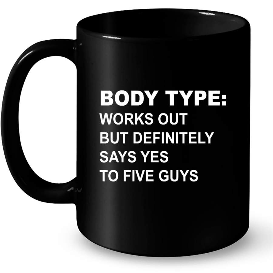 Body Type Works Out But Definitely Says Yes To Five Guys B – Full-Wrap Coffee Black Mug