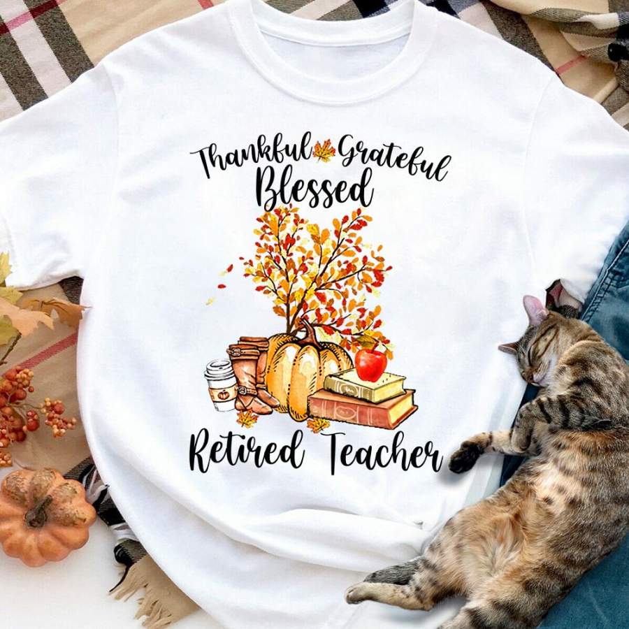 Retired teacher thankful grateful blessed Thanksgiving white cotton t shirt for men and women S-6XL