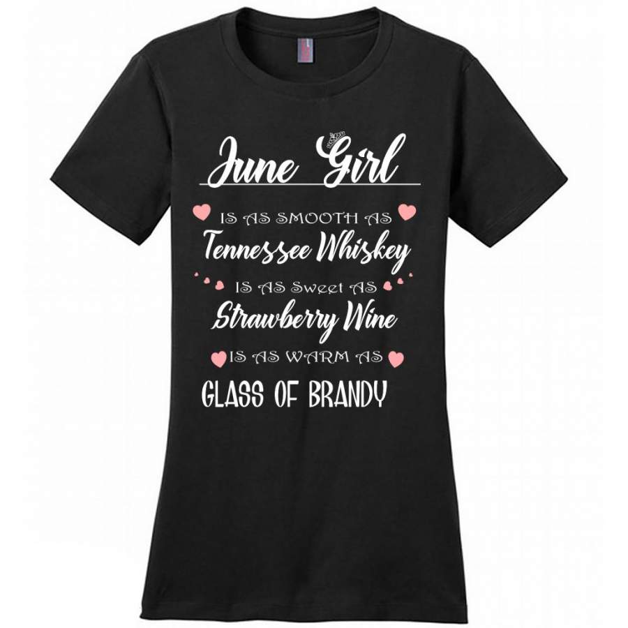 June Girl Is As Smooth As Tennessee Whiskey Is As Sweet As Strawberry Wine As Warm As Glass Of Brandy – District Made Women Shirt