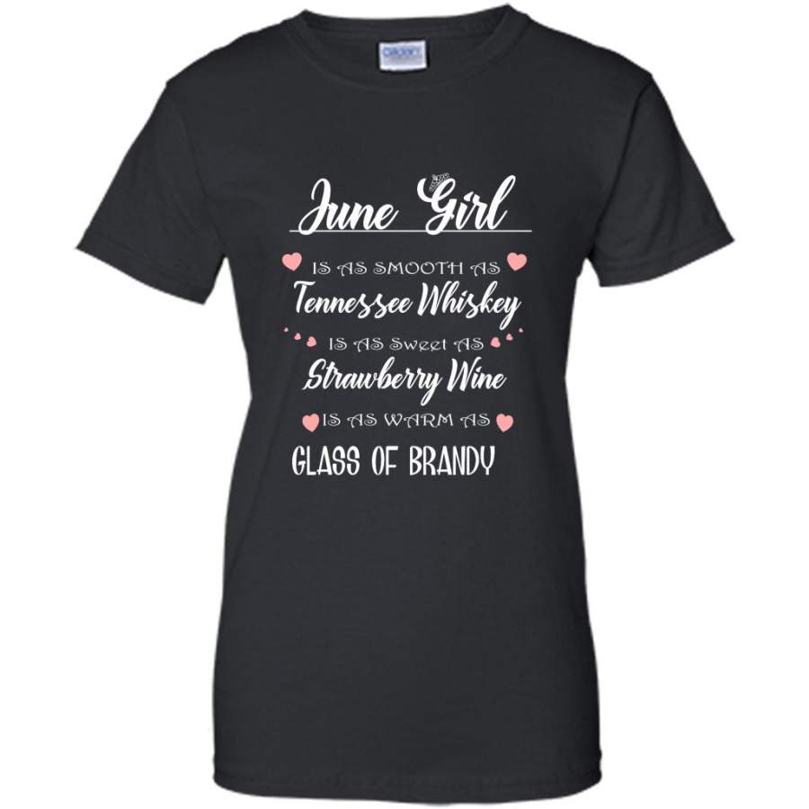 June Girl Is As Smooth As Tennessee Whiskey Is As Sweet As Strawberry Wine As Warm As Glass Of Brandy – Gildan Women Shirt