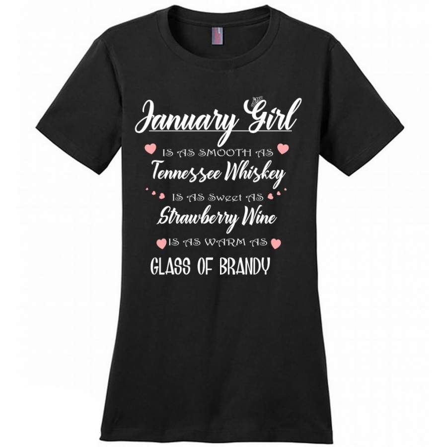 January Girl Is As Smooth As Tennessee Whiskey Is As Sweet As Strawberry Wine As Warm As Glass Of Brandy – District Made Women Shirt