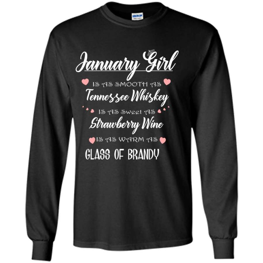 January Girl Is As Smooth As Tennessee Whiskey Is As Sweet As Strawberry Wine As Warm As Glass Of Brandy – Gildan Long Sleeve Shirt