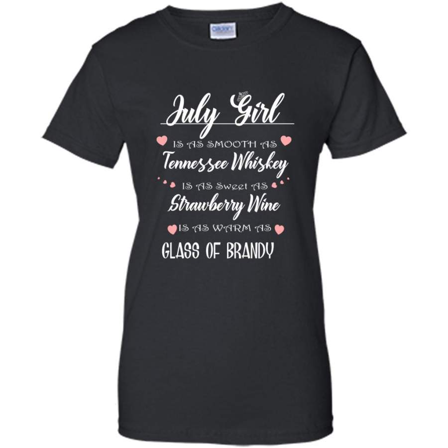 July Girl Is As Smooth As Tennessee Whiskey Is As Sweet As Strawberry Wine As Warm As Glass Of Brandy – Gildan Women Shirt