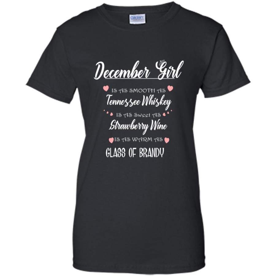 December Girl Is As Smooth As Tennessee Whiskey Is As Sweet As Strawberry Wine As Warm As Glass Of Brandy – Gildan Women Shirt