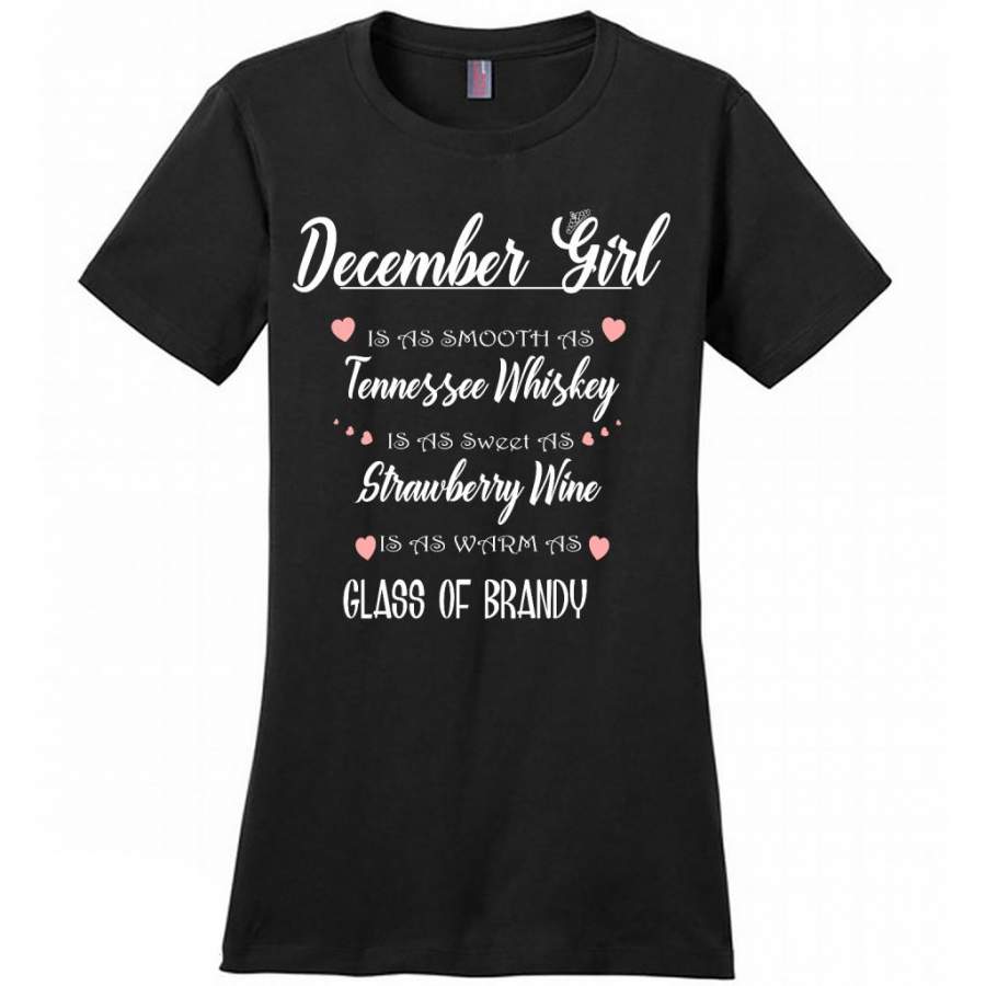 December Girl Is As Smooth As Tennessee Whiskey Is As Sweet As Strawberry Wine As Warm As Glass Of Brandy – District Made Women Shirt