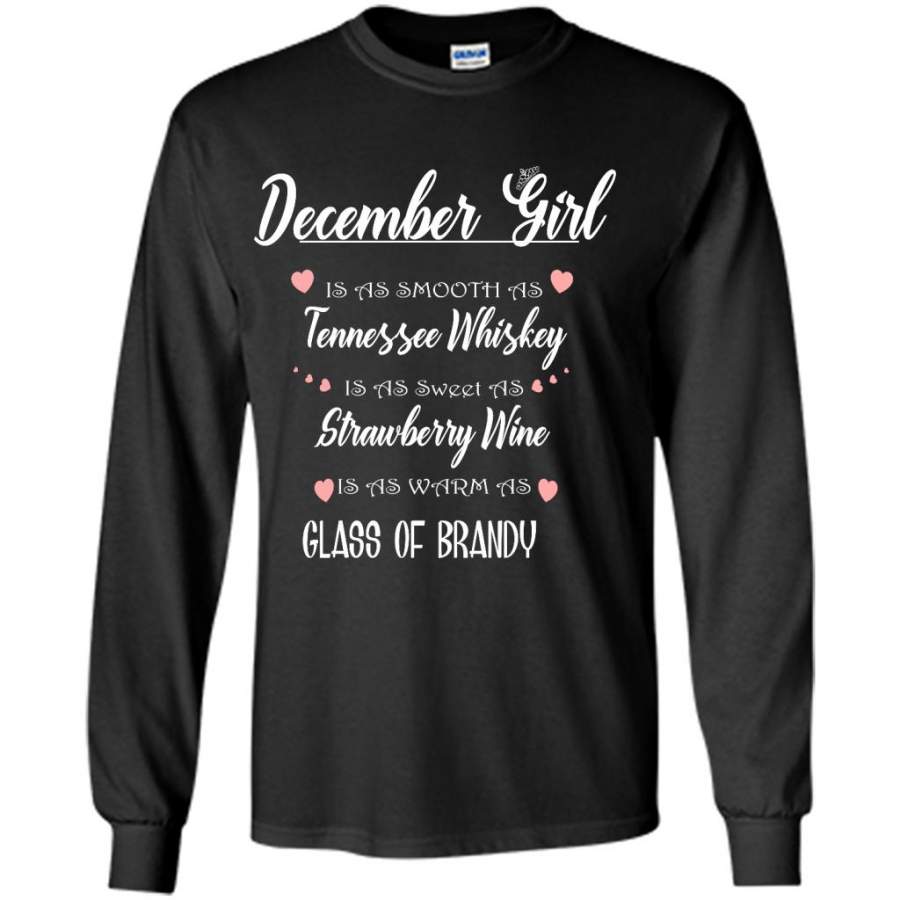 December Girl Is As Smooth As Tennessee Whiskey Is As Sweet As Strawberry Wine As Warm As Glass Of Brandy – Gildan Long Sleeve Shirt