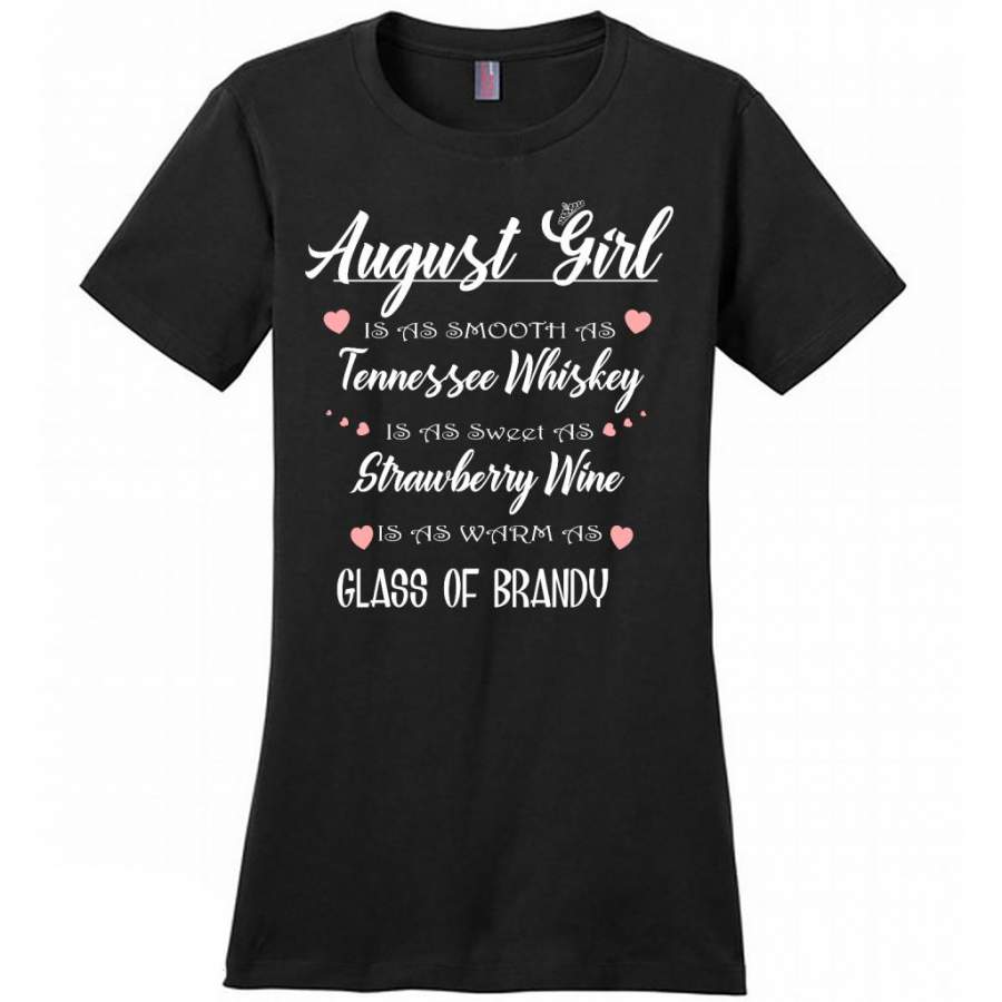 August Girl Is As Smooth As Tennessee Whiskey Is As Sweet As Strawberry Wine As Warm As Glass Of Brandy – District Made Women Shirt