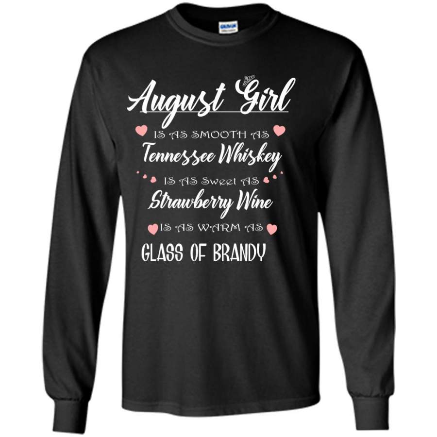 August Girl Is As Smooth As Tennessee Whiskey Is As Sweet As Strawberry Wine As Warm As Glass Of Brandy – Gildan Long Sleeve Shirt