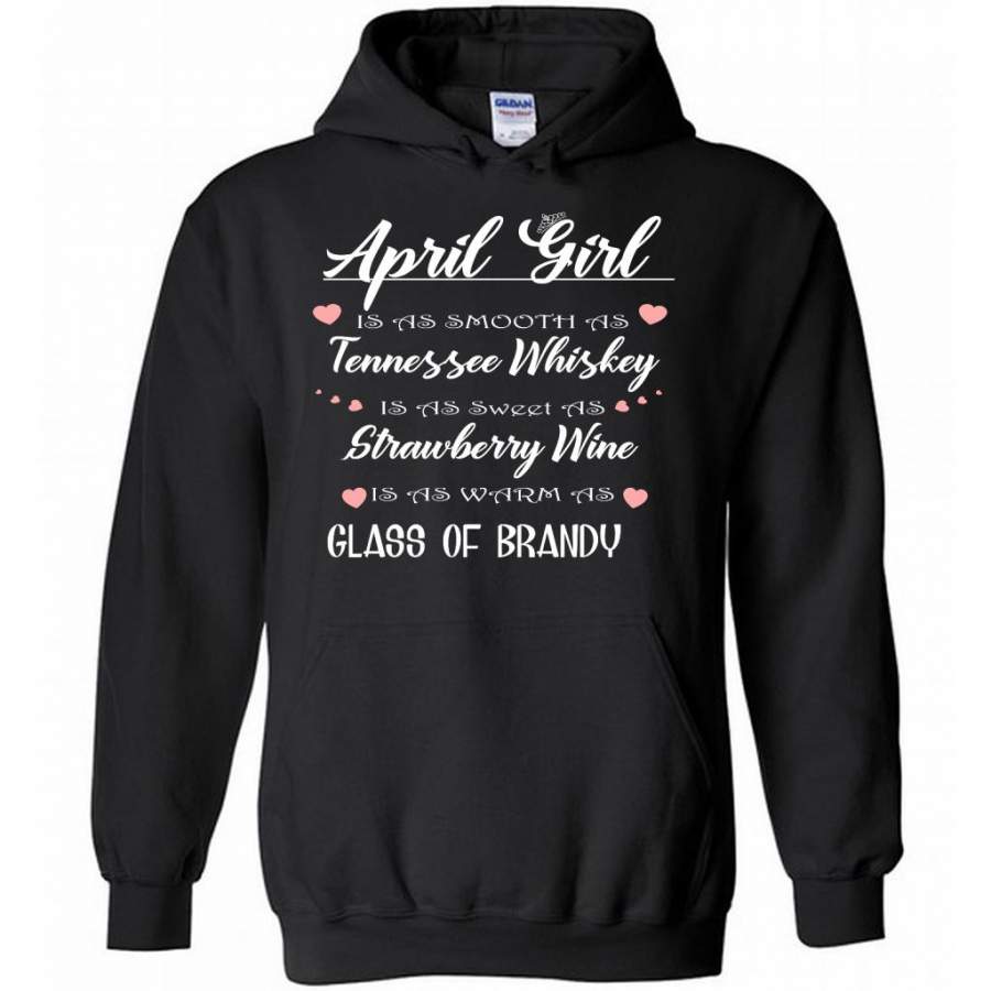 April Girl Is As Smooth As Tennessee Whiskey Is As Sweet As Strawberry Wine As Warm As Glass Of Brandy – Gildan Heavy Blend Hoodie