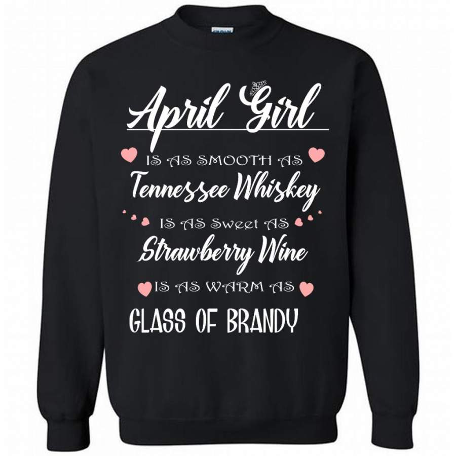 April Girl Is As Smooth As Tennessee Whiskey Is As Sweet As Strawberry Wine As Warm As Glass Of Brandy – Gildan Crewneck Sweatshirt