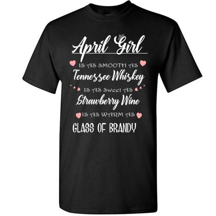 April Girl Is As Smooth As Tennessee Whiskey Is As Sweet As Strawberry Wine As Warm As Glass Of Brandy – Gildan Short Sleeve Shirt