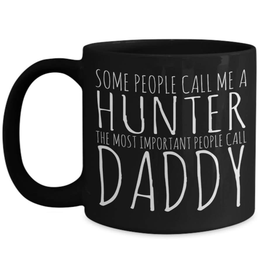 Hunter Mug – Hunting Dad Gifts – 15oz Hunter Coffee Mug – Some People Call Me A Hunter The Most Important People Call Dady